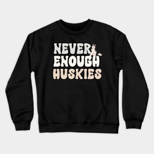 Never Enough Huskies Crewneck Sweatshirt